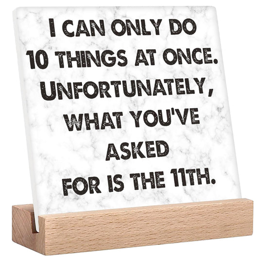 Funny Office Desk Decor Signs I Can Only Do 10 Things At Once Sign Fun Desk Accessories For Work Women Home Decor Gift Office Gifts For Men Boss Day Decorations For Office Sign With Wooden Stand